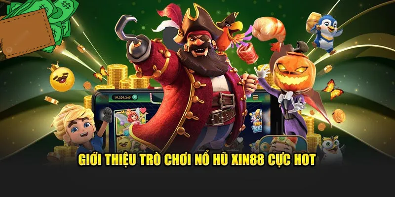 Một số thông tin cơ bản về chuyên mục game nổ hũ của XIN88