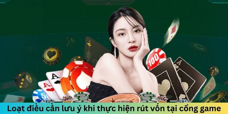 Loạt điều cần lưu ý khi thực hiện rút vốn tại cổng game