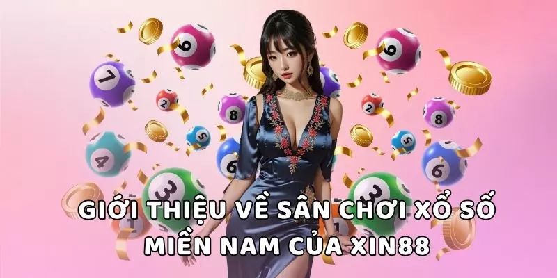 Giới thiệu về sân chơi xổ số miền Nam của XIN88