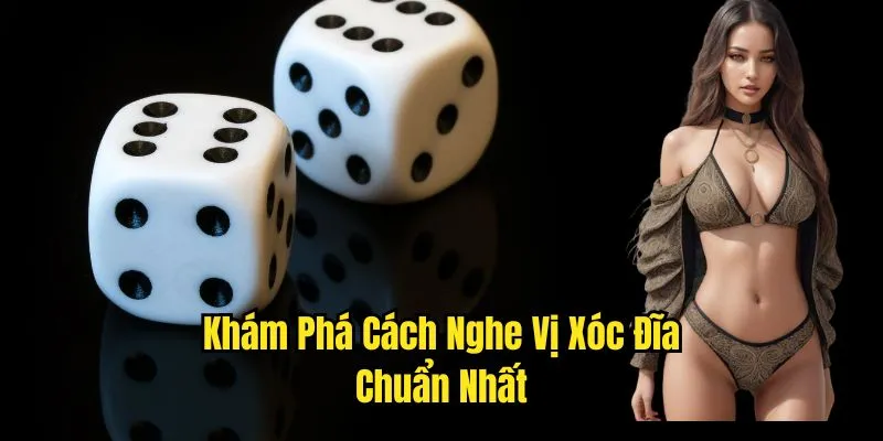 Khám phá cách nghe vị xóc đĩa chuẩn nhất 