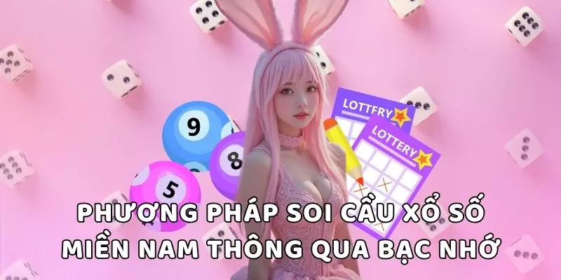 Phương pháp soi cầu xổ số miền Nam thông qua bạc nhớ