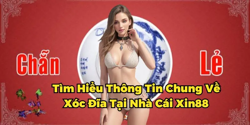 Tìm hiểu thông tin chung về xóc đĩa tại nhà cái Xin88 