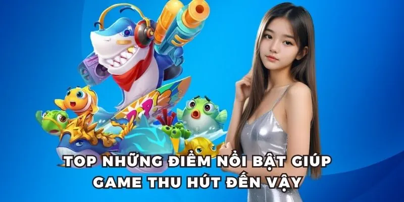 Top những điểm nổi bật giúp game thu hút đến vậy 